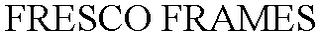 FRESCO FRAMES