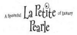 LA PETITE PEARLE A SPOONFUL OF LUXURY