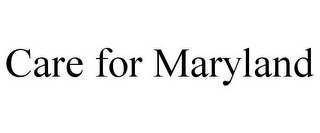 CARE FOR MARYLAND