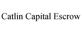 CATLIN CAPITAL ESCROW