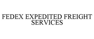 FEDEX EXPEDITED FREIGHT SERVICES