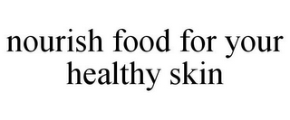 NOURISH FOOD FOR YOUR HEALTHY SKIN