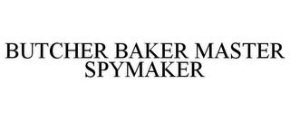 BUTCHER BAKER MASTER SPYMAKER