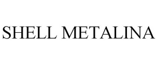 SHELL METALINA