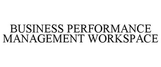 BUSINESS PERFORMANCE MANAGEMENT WORKSPACE