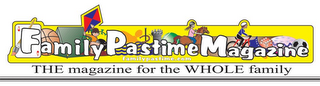 FAMILY PASTIME MAGAZINE THE MAGAZINE FOR THE WHOLE FAMILY FAMILYPASTIME.COM