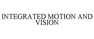 INTEGRATED MOTION AND VISION