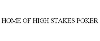 HOME OF HIGH STAKES POKER