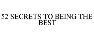 52 SECRETS TO BEING THE BEST