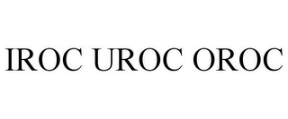 IROC UROC OROC