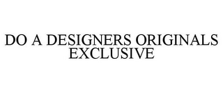 DO A DESIGNERS ORIGINALS EXCLUSIVE