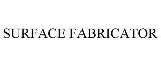 SURFACE FABRICATOR