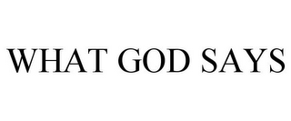 WHAT GOD SAYS