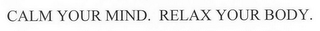 CALM YOUR MIND. RELAX YOUR BODY.