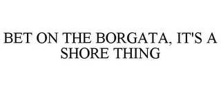 BET ON THE BORGATA, IT'S A SHORE THING