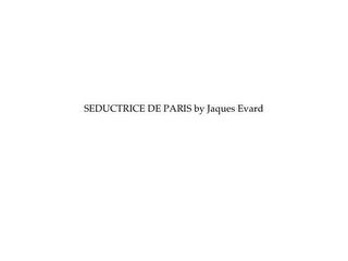 SEDUCTRICE DE PARIS BY JAQUES EVARD