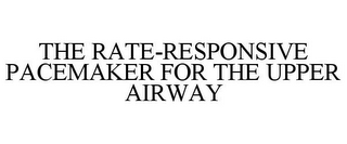 THE RATE-RESPONSIVE PACEMAKER FOR THE UPPER AIRWAY