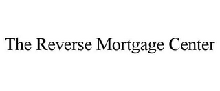 THE REVERSE MORTGAGE CENTER