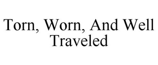 TORN, WORN, AND WELL TRAVELED