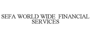 SEFA WORLD WIDE FINANCIAL SERVICES