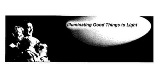 ILLUMINATING GOOD THINGS TO LIGHT