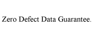 ZERO DEFECT DATA GUARANTEE.