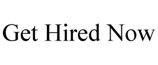 GET HIRED NOW