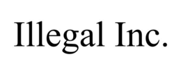 ILLEGAL INC.