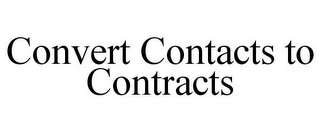 CONVERT CONTACTS TO CONTRACTS