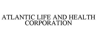ATLANTIC LIFE AND HEALTH CORPORATION