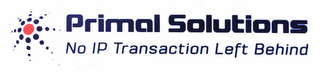 PRIMAL SOLUTIONS NO IP TRANSACTION LEFT BEHIND