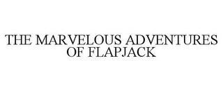 THE MARVELOUS ADVENTURES OF FLAPJACK