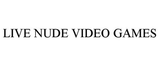LIVE NUDE VIDEO GAMES