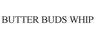 BUTTER BUDS WHIP