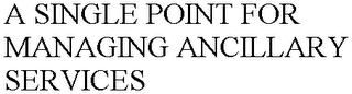 A SINGLE POINT FOR MANAGING ANCILLARY SERVICES