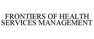 FRONTIERS OF HEALTH SERVICES MANAGEMENT