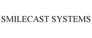 SMILECAST SYSTEMS