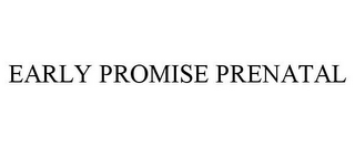 EARLY PROMISE PRENATAL