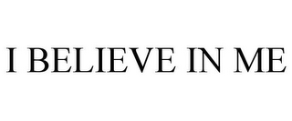 I BELIEVE IN ME