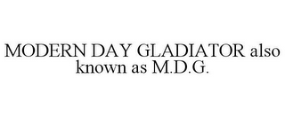 MODERN DAY GLADIATOR ALSO KNOWN AS M.D.G.