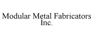 MODULAR METAL FABRICATORS INC.