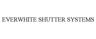 EVERWHITE SHUTTER SYSTEMS
