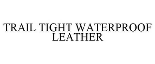 TRAIL TIGHT WATERPROOF LEATHER