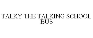 TALKY THE TALKING SCHOOL BUS