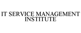 IT SERVICE MANAGEMENT INSTITUTE