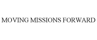 MOVING MISSIONS FORWARD