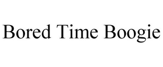 BORED TIME BOOGIE