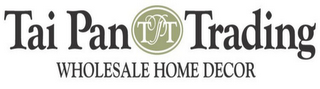 TPT TAI PAN TRADING WHOLESALE HOME DECOR