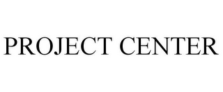 PROJECT CENTER