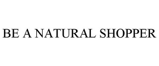 BE A NATURAL SHOPPER